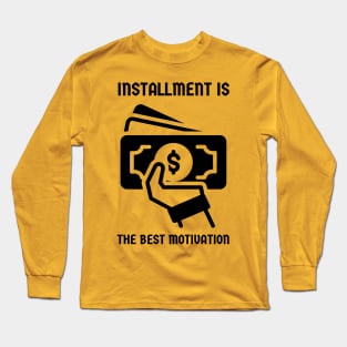 Installment is the best motivation Long Sleeve T-Shirt